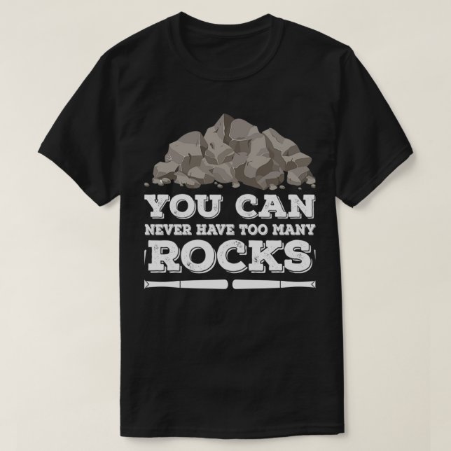 T-shirt Vous Ne Pouvez Jamais Avoir Trop De Géologue Rocks (Design devant)
