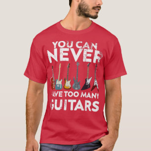 T-shirt Vous Ne Pouvez Jamais Avoir Trop De Guitares