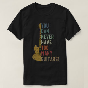 T-shirt Vous ne pouvez jamais avoir trop de guitares Drôle