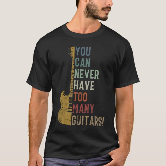 T-shirt Vous ne pouvez jamais avoir trop de guitares Drôle (Devant)
