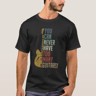 T-shirt Vous ne pouvez jamais avoir trop de guitares Drôle