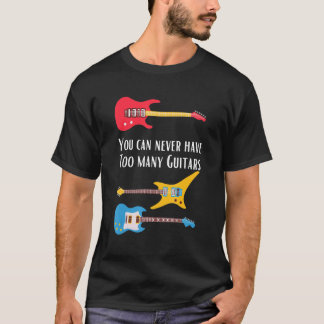 T-shirt Vous ne pouvez jamais avoir trop de guitares Guita