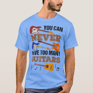 T-shirt Vous Ne Pouvez Jamais Avoir Trop De Guitares Guita