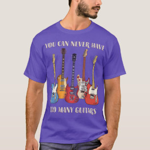 T-shirt Vous Ne Pouvez Jamais Avoir Trop De Guitares Music