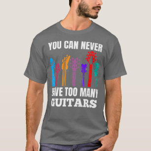 T-shirt Vous Ne Pouvez Jamais Avoir Trop De Guitares Musiq