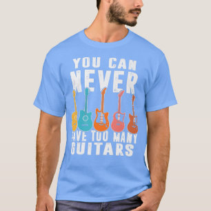 T-shirt Vous Ne Pouvez Jamais Avoir Trop De Guitares Musiq