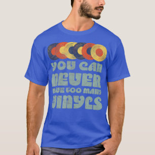 T-shirt Vous ne pouvez jamais avoir trop de musique VINYLS