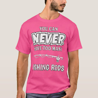 T-shirt Vous Ne Pouvez Jamais Avoir Trop De Pêcheurs Pêche