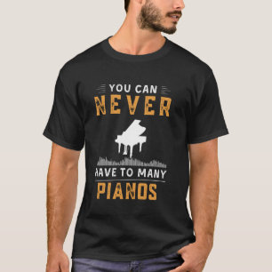 T-shirt vous ne pouvez jamais avoir trop de pianos drôle t