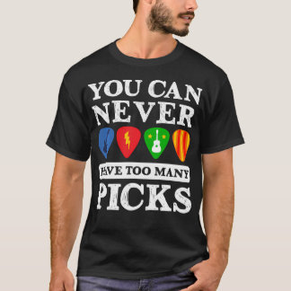 T-shirt Vous ne pouvez jamais avoir trop de picks drôle de