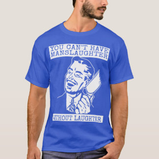 T-shirt Vous ne pouvez pas avoir de massacre sans rire - c