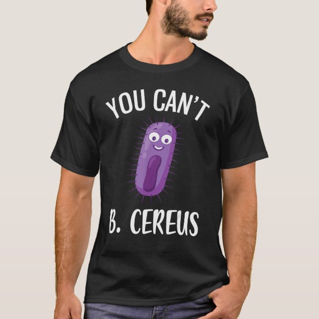 T-shirt Vous ne pouvez pas B Cereus Funny Microbiologie 4 (Devant)