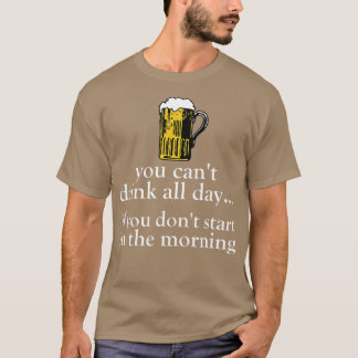 T-shirt Vous ne pouvez pas boire toute la journée - drôle