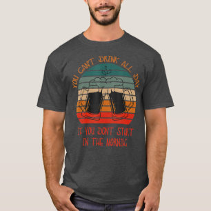 T-shirt Vous ne pouvez pas boire toute la journée Drôle Co