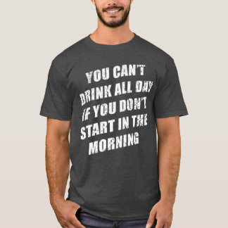 T-shirt Vous ne pouvez pas boire toute la journée sans res