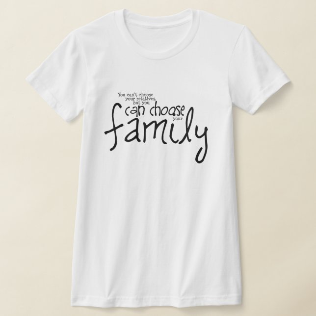 T-shirt Vous ne pouvez pas choisir vos proches, mais vous  (Poser)