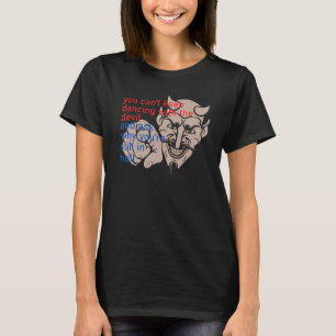 T-shirt Vous ne pouvez pas continuer à danser avec le diab
