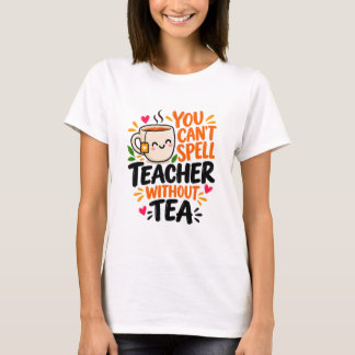 T-shirt Vous ne pouvez pas écrire enseignant sans thé Prof