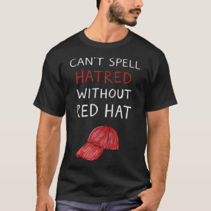 T-shirt Vous ne pouvez pas écrire la haine sans un chapeau
