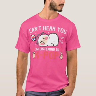 T-shirt Vous Ne Pouvez Pas Entendre Que J'Écoute K-Pop Kaw