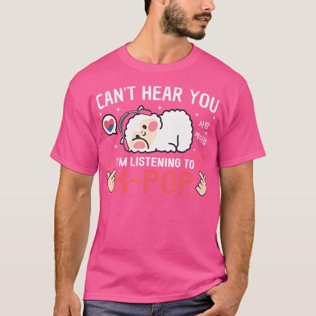 T-shirt Vous Ne Pouvez Pas Entendre Que J'Écoute K-Pop Kaw (Devant)