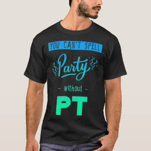 T-shirt Vous ne pouvez pas épeler la fête sans Pt