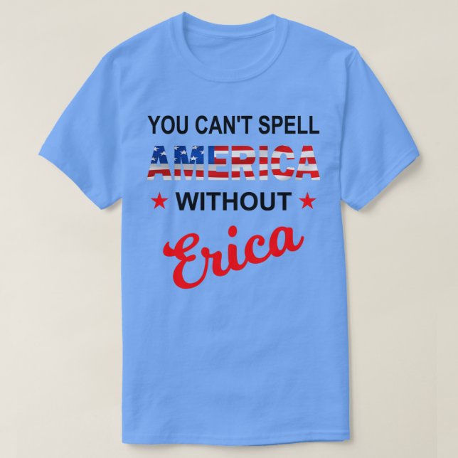 T-shirt Vous ne pouvez pas épeler l'Amérique sans Erica dr (Design devant)