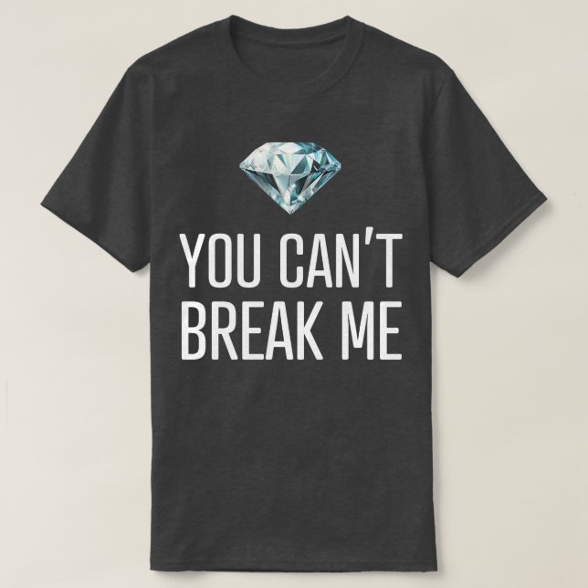 T-shirt Vous Ne Pouvez Pas Me Casser (Design devant)