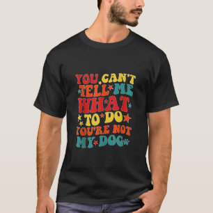 T-shirt Vous ne pouvez pas me dire quoi faire Vous n'êtes