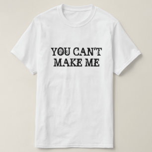 T-SHIRT VOUS NE POUVEZ PAS ME FAIRE