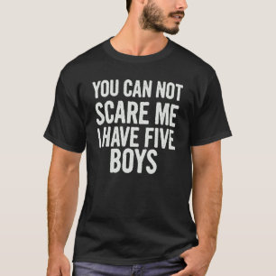 T-shirt Vous Ne Pouvez Pas Me Faire Peur J'Ai Cinq Garçons