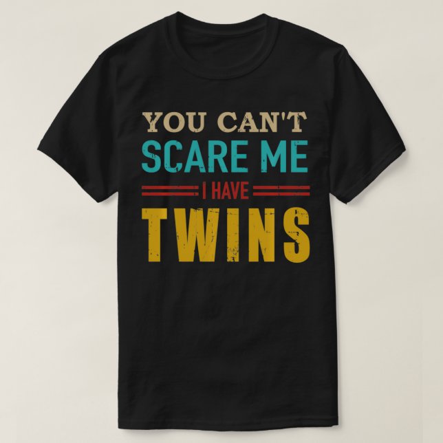 T-shirt Vous ne pouvez pas me faire peur J'ai des jumeaux  (Design devant)