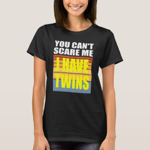 T-shirt Vous Ne Pouvez Pas Me Faire Peur J'Ai Des Jumeaux