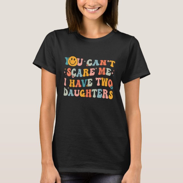 T-shirt Vous ne pouvez pas me faire peur J'ai deux filles  (Devant)