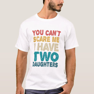 T-shirt Vous ne pouvez pas me faire peur J'ai deux filles
