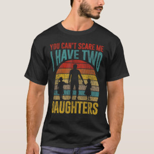 T-shirt Vous Ne Pouvez Pas Me Faire Peur J'Ai Deux Filles