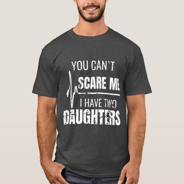 T-shirt Vous Ne Pouvez Pas Me Faire Peur J'Ai Deux Filles  (Devant)
