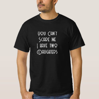 T-shirt Vous ne pouvez pas me faire peur J'ai deux filles 