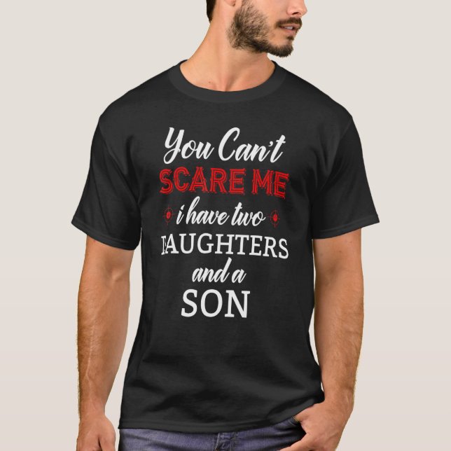 T-shirt Vous Ne Pouvez Pas Me Faire Peur J'Ai Deux Filles  (Devant)