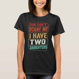 T-shirt Vous Ne Pouvez Pas Me Faire Peur J'Ai Deux Filles 