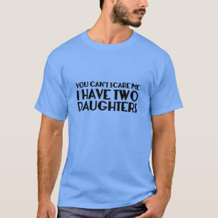 T-shirt Vous ne pouvez pas me faire peur J'ai deux filles