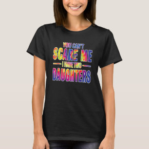 T-shirt Vous ne pouvez pas me faire peur J'ai deux filles