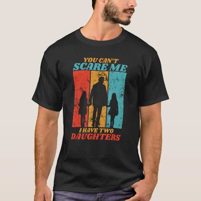 T-shirt Vous Ne Pouvez Pas Me Faire Peur J'Ai Deux Filles  (Devant)