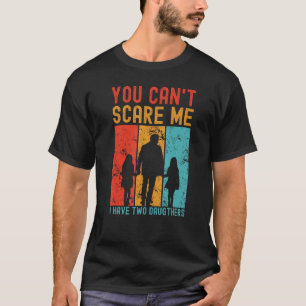 T-shirt Vous ne pouvez pas me faire peur J'ai deux filles
