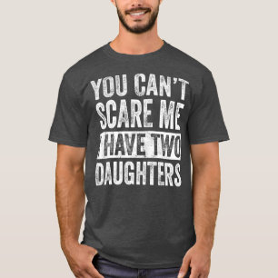 T-shirt Vous Ne Pouvez Pas Me Faire Peur J'Ai Deux Filles