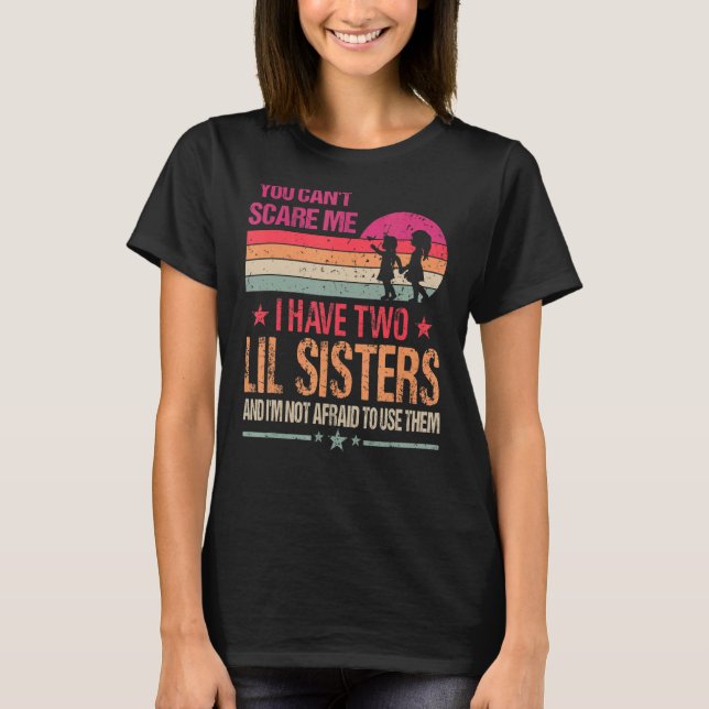 T-shirt Vous ne pouvez pas me faire peur J'ai deux soeurs  (Devant)