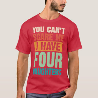 T-shirt Vous Ne Pouvez Pas Me Faire Peur J'Ai Quatre Fille