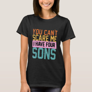 T-shirt Vous Ne Pouvez Pas Me Faire Peur J'Ai Quatre Fils 