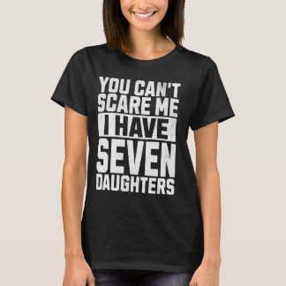 T-shirt Vous ne pouvez pas me faire peur J'ai sept filles 