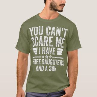 T-shirt Vous Ne Pouvez Pas Me Faire Peur J'Ai Trois Filles